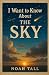 I Want to Know About The Sky by Noah Tall