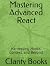 Mastering Advanced React: Harnessing Hooks, Context, and Beyond