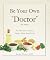 Be Your Own Doctor: Natural...