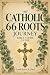 The Catholic 66 Roots Journ...