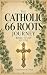 The Catholic 66 Roots Journ...