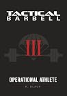 Tactical Barbell III: Operational Athlete Tactical Barbell III: Operational Athlete