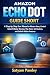 Amazon Echo Dot Guide Short: A Step-by-Step User Manual to Master Alexa, Control Smart Home Devices, Play Music, Set Routines, and Unlock Hidden Features