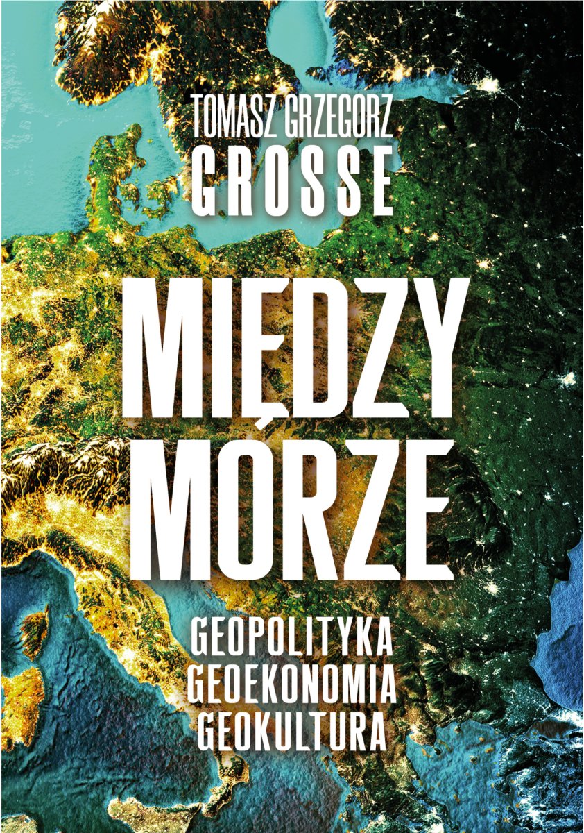 Międzymorze: Geopolityka. Geoekonomia. Geokultura