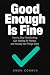 Good Enough Is Fine by Owen Corwin