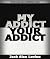 My Addict Your Addict