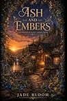 Ash and Embers by Jade Bloom Ash and Embers by Jade Bloom