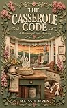The Casserole Code: A Harmony Creek Mystery The Casserole Code: A Harmony Creek Mystery