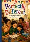 Perfectly Different: Perfectly Different: Helping Kids Build Confidence, Overcome Bullying, and Love Who They Are - An Inspiring Story of Courage, Friendship, and Being Yourself Perfectly Different: Perfectly Different: Helping Kids Build Confidence, Overcome Bullying, and Love Who They Are - An Inspiring Story of Courage, Friendship, and Being Yourself