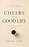 Cheers for a Good Life by Kirana Sidin
