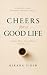 Cheers for a Good Life by Kirana Sidin