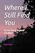 Where I Still Find You by Angela Metzner