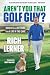 Aren't You That Golf Guy?: ...