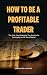 How To Be A Profitable Trader by Sebastian Alonso