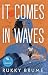It Comes in Waves