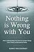 Nothing Is Wrong With You: ...