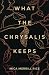 What the Chrysalis Keeps: A Novel