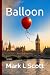 Balloon by Mark L Scott
