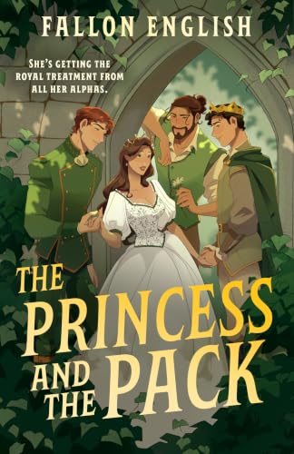 The Princess and the Pack (Rebellious Royals Omegaverse)