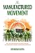 THE MANUFACTURED MOVEMENT: ...