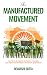 THE MANUFACTURED MOVEMENT: ...