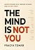 The Mind Is Not You by Pragya Tomar The Mind Is Not You by Pragya Tomar