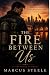 The Fire Between Us (Fireho...