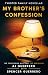 MY BROTHER'S CONFESSION (Twisted Family Novellas)