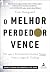 O Melhor Perdedor Vence Por Que O Pensamento Normal Nunca Ven... by Tom Hougaard