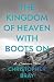 The Kingdom of Heaven with Boots On by Christopher Bray