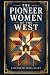 The Pioneer Women of the We...