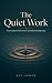 The Quiet Work: How to Beco...