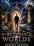 BETWEEN WORLDS by Joseph Alston