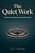 The Quiet Work: How to Beco...