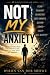 Not My Anxiety: Breaking Fr...