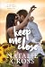 Keep Me Close: A Steamy Sma...