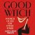 Good Witch: In Search of Our Lost Feminine Power