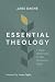 Essential Theology: 7 Core ...
