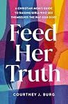 Feed Her Truth: A...