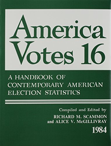 America Votes: A Handbook of Contemporary American Election Statistics, Volume 16: 1984