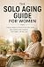 The Solo Aging Guide for Wo...