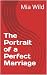 The Portrait of a Perfect Marriage by Mia Wild