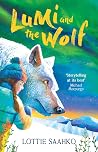 Lumi and the Wolf: the heart-warming, epic animal adventure by a truly inspiring storyteller