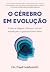 O cérebro em evolução: Como...