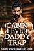 Cabin Fever Daddy Trap