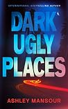 Dark Ugly Places