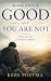 When God Is Good and You Ar...