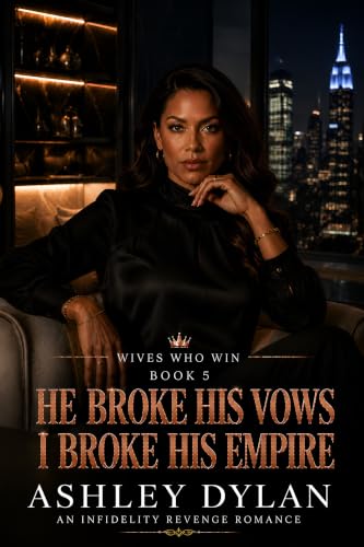 He Broke His Vows I Broke His Empire: An Infidelity Revenge Romance (Wives Who Win Book 5)
