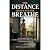 THE DISTANCE THAT LETS YOU ...