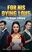For His Dying Love: Discard...
